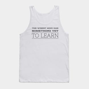 the wisest mind has something yet to learn Tank Top